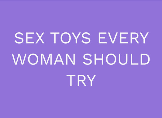 Sex Toys Every Woman Should Try